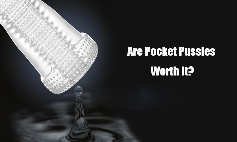 Are Pocket Pussies Worth It?